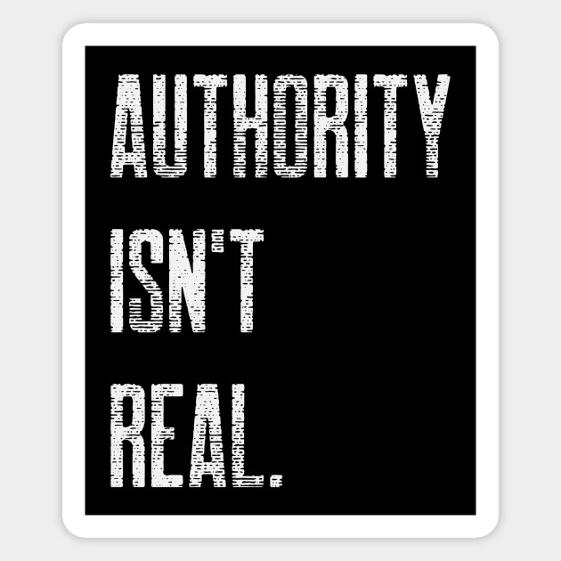 Authority Isn't Real Magnet by Awake Apparel